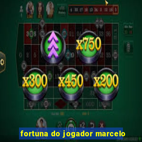 fortuna do jogador marcelo